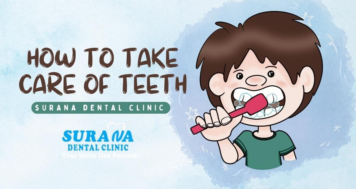 https://suranadentalclinic.com/wp-content/uploads/2023/08/how-to-take-care-of-teeth-1200x640.jpg